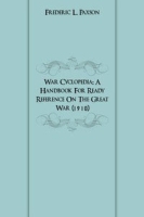 War Cyclopedia: A Handbook For Ready Reference On The Great War артикул 7108c.