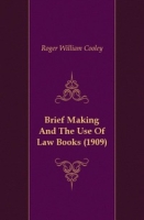 Brief Making And The Use Of Law Books (1909) артикул 7214c.