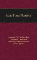 Analysis Of The English Language: Grammar, Etymological Derivations, Praxis (1875) артикул 7246c.